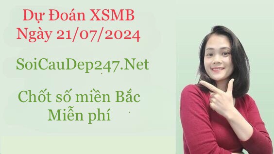 du-doan-xsmb-ngay-21-07-2024-chot-so-mien-bac-mien-phi