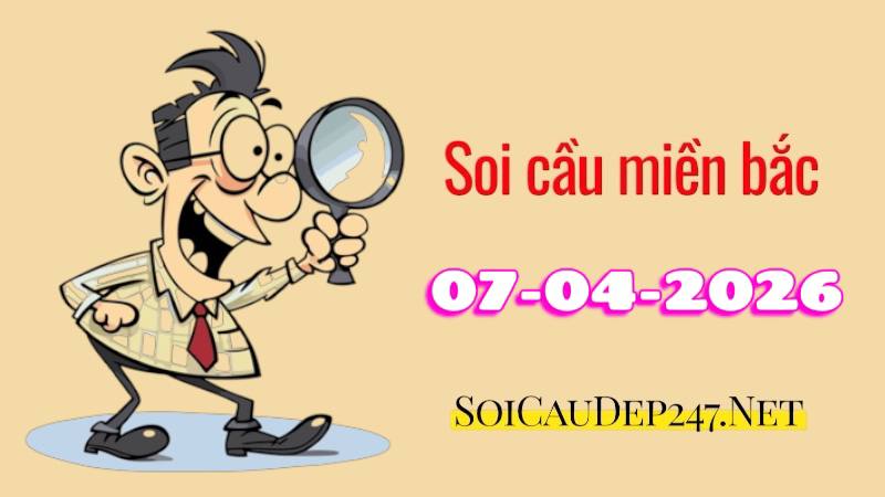 Soi cầu miền Bắc ngày 07/04/2026