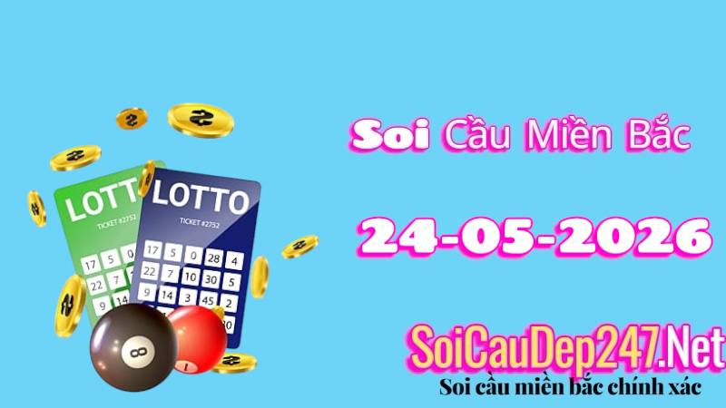 Soi Cầu Miền Bắc Ngày 24/05/2026