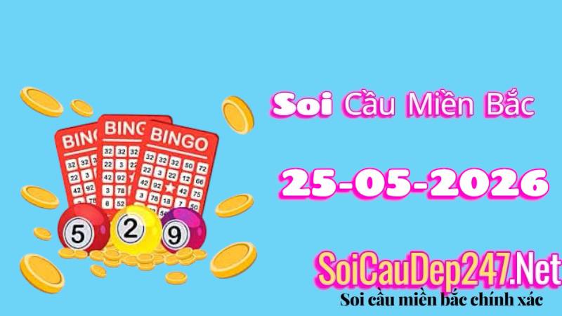 Soi Cầu Miền Bắc Ngày 25/05/2026