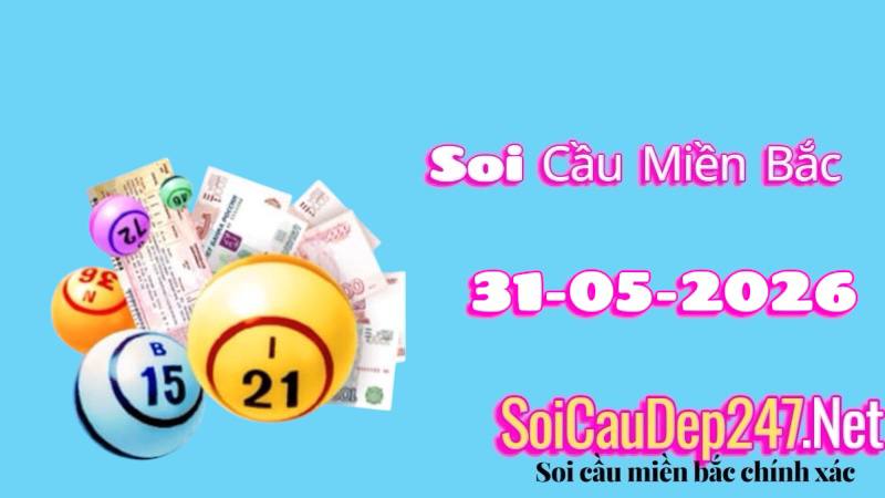 Soi Cầu Miền Bắc Ngày 31/05/2026