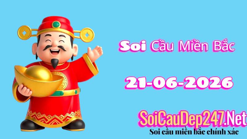 Soi Cầu Miền Bắc Ngày 21/06/2026