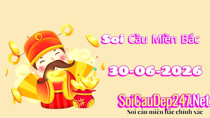 Soi Cầu Miền Bắc Ngày 30/06/2026