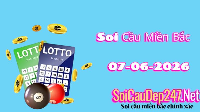 Soi Cầu Miền Bắc Ngày 07/06/2026